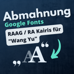 Google Fonts Abmahnung RAAG Kairis Yu Wang